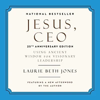 Jesus, CEO (25th Anniversary Edition): Using Ancient Wisdom for Visionary Leadership