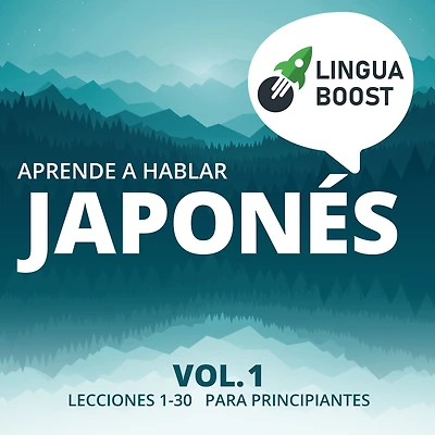 Aprende a hablar japonés Vol. 1: Lecciones 1-30. Para principiantes.