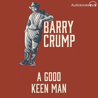 A Good Keen Man: Barry Crump Collected Stories Book 1
