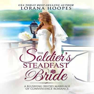 The Soldier's Steadfast Bride: A Clean Marriage of Convenience Military Romance