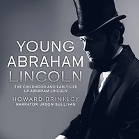 Young Abraham Lincoln: The Childhood and Early Life of Lincoln