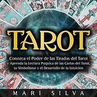 Tarot: Conozca el poder de las tiradas del Tarot y aprenda la lectura psíquica cartas Tarot, su simbolismo desarrollo intuición