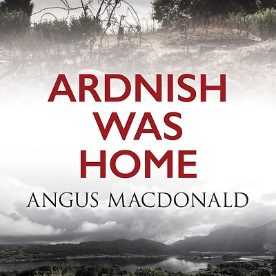 Ardnish Was Home: A Novel