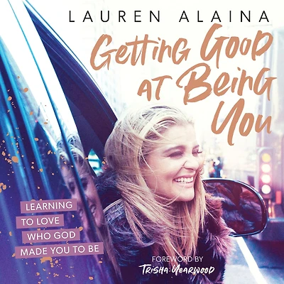 Getting Good at Being You: Learning to Love Who God Made You Be