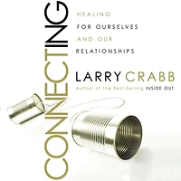 Connecting: Healing for Ourselves and Our Relationships