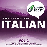 Learn Conversational Italian Vol. 2: Lessons 31-50. For beginners. Learn in your car. Learn on the go. Learn wherever you are.