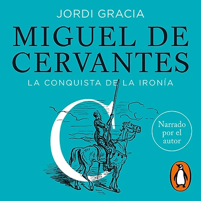 Miguel de Cervantes: la conquista ironía
