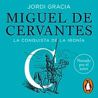 Miguel de Cervantes: la conquista ironía
