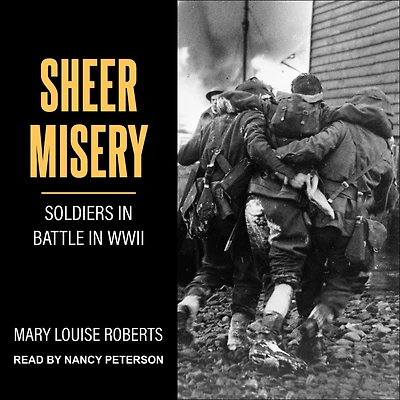 Sheer Misery: Soldiers Battle WWII