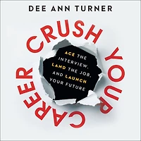 Crush Your Career: Ace the Interview, Land Job, and Launch Future
