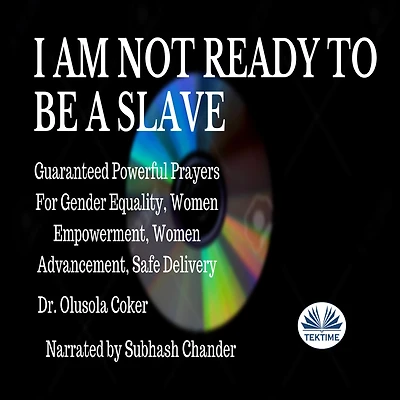 I Am Not Ready To Be A Slave: Guaranteed Powerful Prayers For Gender Equality, Women Empowerment, Advancement, Safe Delivery