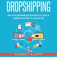 Dropshipping: How To Start Dropshipping Guide With Supplier List, Create An Ecommerce With Shopify, Sell Online And Earn