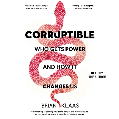 Corruptible: Who Gets Power and How It Changes Us