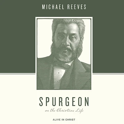 Spurgeon on the Christian Life: Alive Christ