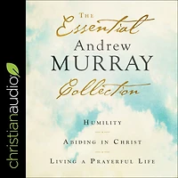 The Essential Andrew Murray Collection: Humility, Abiding Christ, Living a Prayerful Life