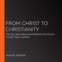 From Christ to Christianity: How the Jesus Movement Became Church Less Than a Century