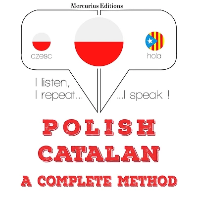 Polski - katalo¿ski: kompletna metoda: I listen, I repeat, I speak : language learning course