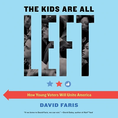 The Kids Are All Left: How Young Voters Will Unite America