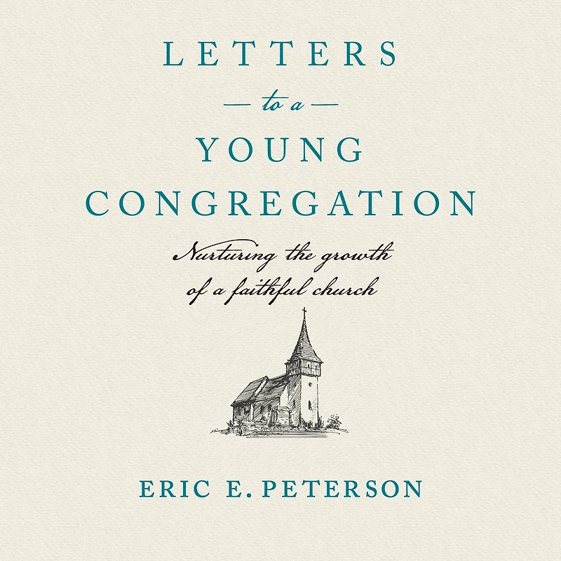Letters to a Young Congregation: Nurturing the Growth of Faithful church