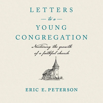 Letters to a Young Congregation: Nurturing the Growth of Faithful church