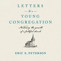 Letters to a Young Congregation: Nurturing the Growth of Faithful church
