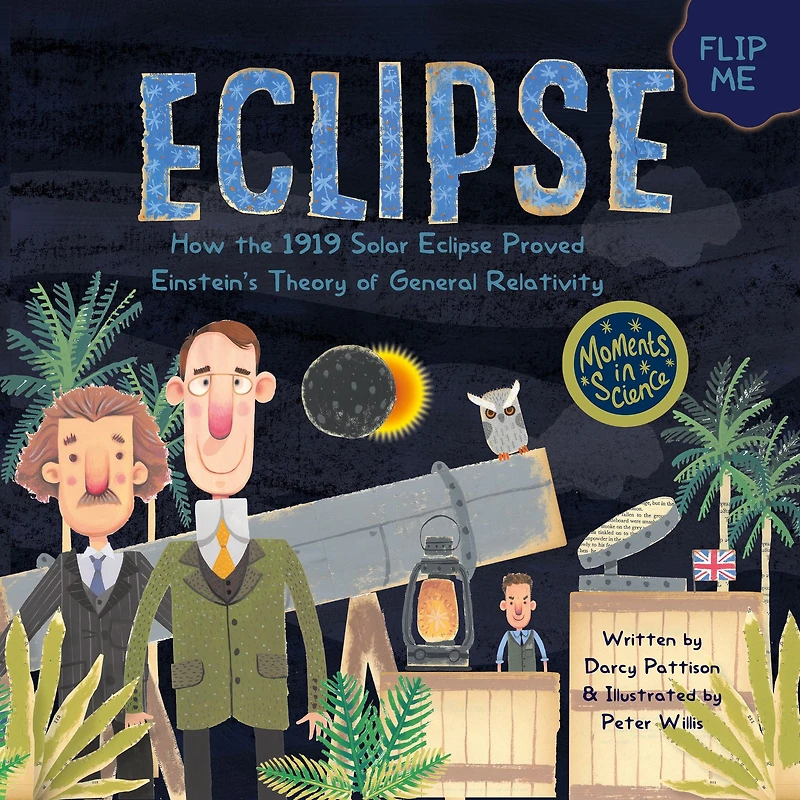 Eclipse: How the 1919 Solar Eclipse Proved Einstein's Theory of General Relativity