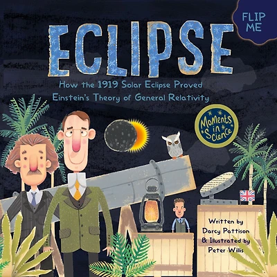 Eclipse: How the 1919 Solar Eclipse Proved Einstein's Theory of General Relativity