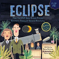 Eclipse: How the 1919 Solar Eclipse Proved Einstein's Theory of General Relativity