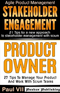 Product Owner: 27 Tips to Manage Your Product and Work with Scrum Teams & Stakeholder Engagement: 21 Tips for a New Approach to Stakeholder Management with Scrum