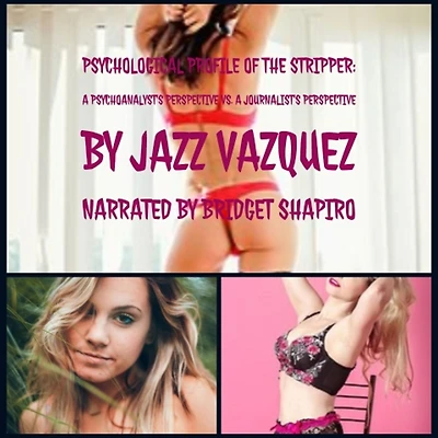 Psychological Profile of the Stripper: A Psychoanalyst's Perspective vs. a Journalist's Perspective