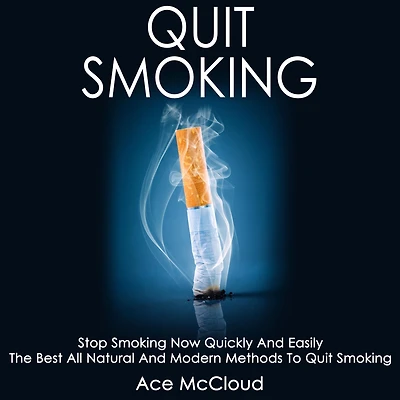 Quit Smoking: Stop Smoking Now Quickly And Easily: The Best All Natural Modern Methods To