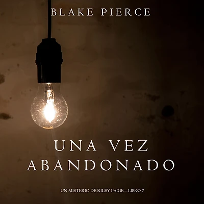 Una Vez Abandonado (Un Misterio de Riley PaigeLibro 7)