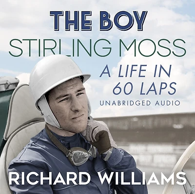 The Boy: Stirling Moss: A Life 60 Laps