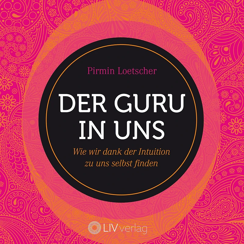 der Guru uns: Wie wir dank Intuition zu uns selbst finden