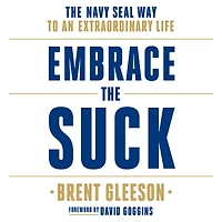 Embrace The Suck: Navy SEAL Way to an Extraordinary Life