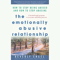 The Emotionally Abusive Relationship: How to Stop Being Abused and Abusing