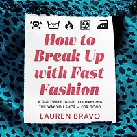 How to Break Up With Fast Fashion: A guilt-free guide changing the way you shop - for good