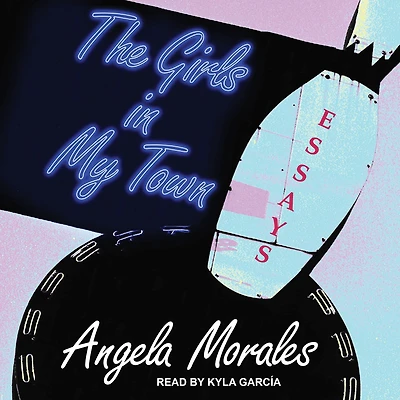 The Girls in My Town: Essays