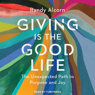 Giving is The Good Life: Unexpected Path to Purpose and Joy