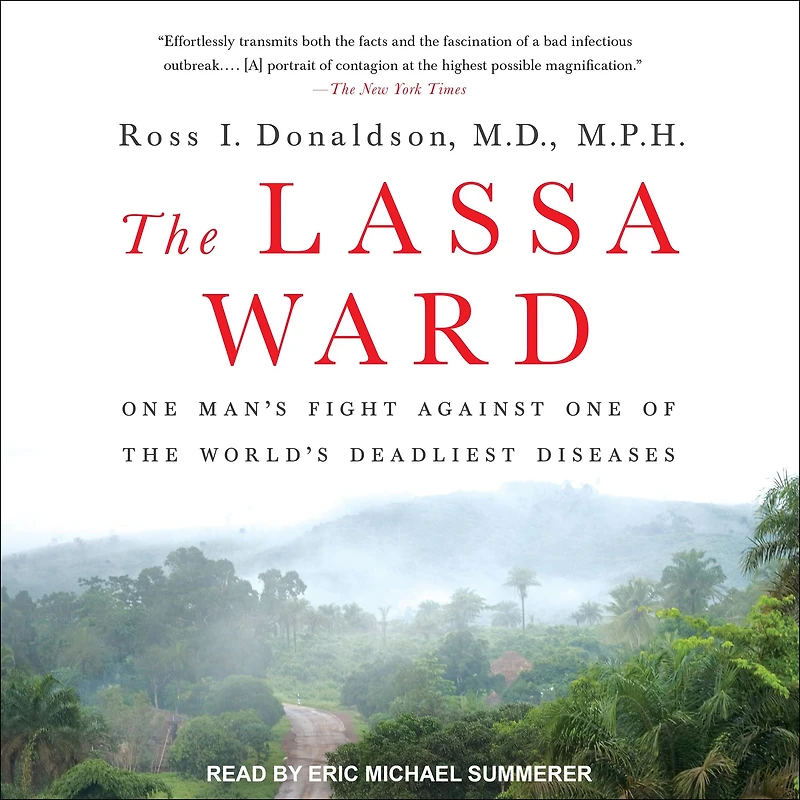 the Lassa Ward: One Man's Fight Against of World's Deadliest Diseases