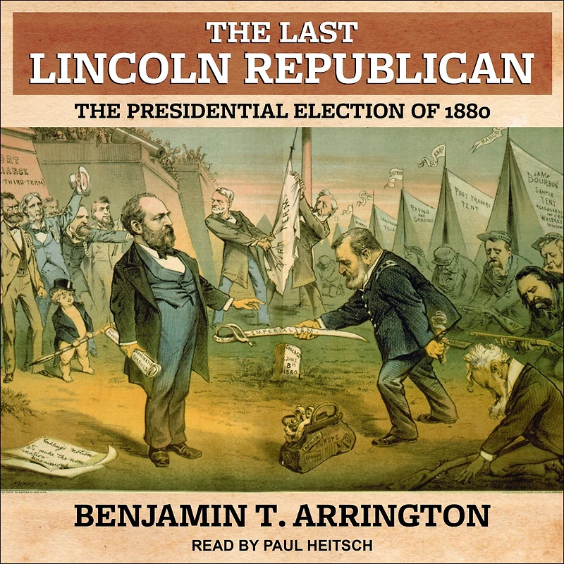 The Last Lincoln Republican: Presidential Election of 1880