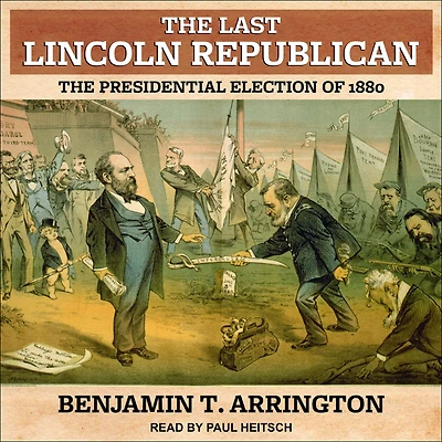 The Last Lincoln Republican: Presidential Election of 1880