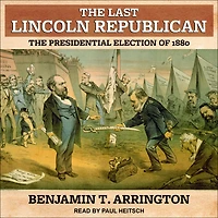 The Last Lincoln Republican: Presidential Election of 1880