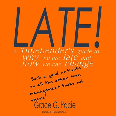 Late! - A Timebender's Guide to Why We Are Late and How Can Change