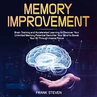 Memory improvement,Brain Training and accelerated learning to discover your unlimited memory potential Declutter your mind to boost your IQ through insane focus
