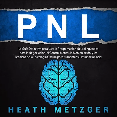 PNL: la guía definitiva para usar programación neurolingüística negociación, el control mental, manipulación, y las técnicas de psicología oscura aumentar su influencia social