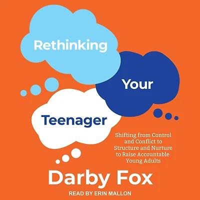 Rethinking Your Teenager: Shifting from Control and Conflict to Structure Nurture Raise Accountable Young Adults