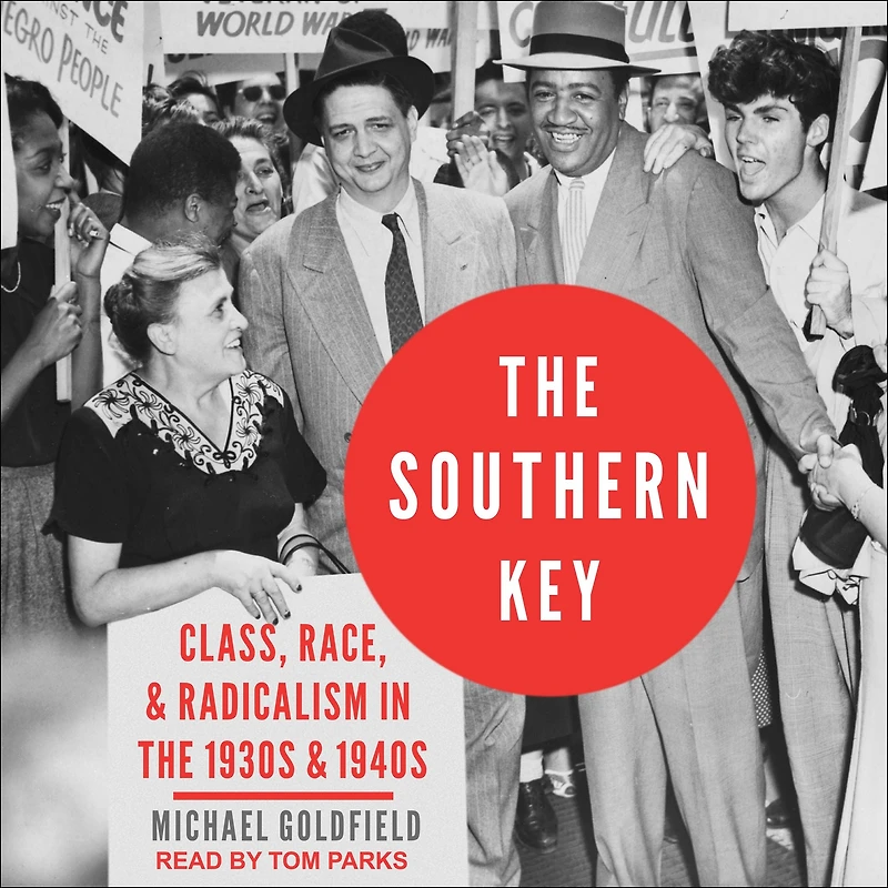 the Southern Key: Class, Race, and Radicalism 1930s 1940s