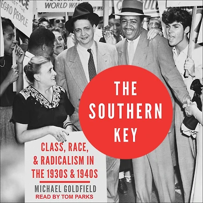 the Southern Key: Class, Race, and Radicalism 1930s 1940s