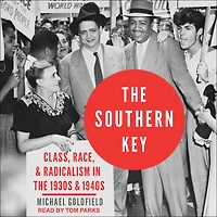 the Southern Key: Class, Race, and Radicalism 1930s 1940s